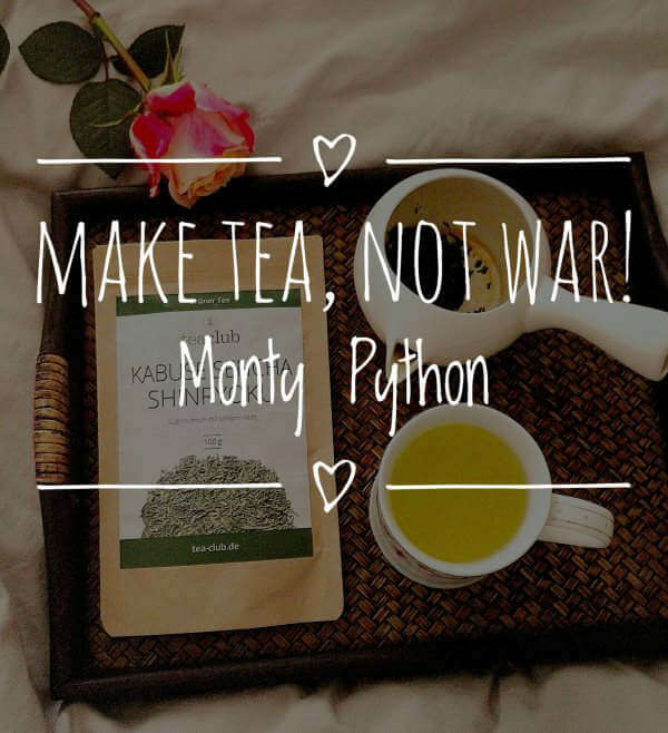 Make tea, not war. Monty Python